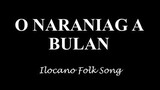 O Naraniag a Bulan Lyrics -Ilocano Folk Song