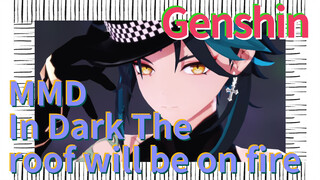 MMD In Dark The roof will be on fire