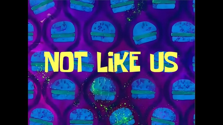 海绵宝宝《Not Like Us》
