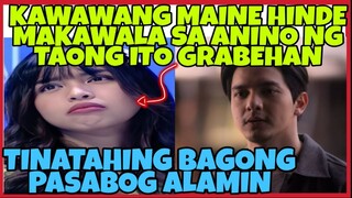 NAKU! MAINE NAPIPILITAN NALANG PALA DITO, WALANG MAGAWA. ALDEN NAMATAAN RITO NGAYON