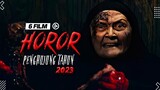 Rekomendasi Film Horor di Penghujung Tahun 2023 | 6 Daftar Film Horor Indonesia Terbaru 2023!!