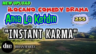 ILOCANO COMEDY DRAMA | INSTANT KARMA | ANIA LA KETDIN 255 | NEW UPLOAD