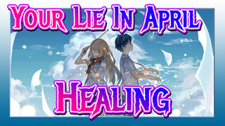 [Your Lie In April] Start the Sweet Journey~~ Follow Me to Feel the Healing Power