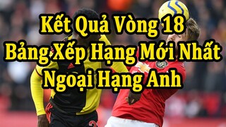 Kết Quả Ngoại Hạng Anh Vòng 18 - Bảng Xếp Hạng Mới Nhất