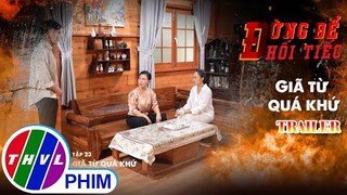 Trailer | Đừng để hối tiếc: Giã từ quá khứ