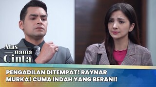 Pengadilan Ditempat! Raynar Murka! Cuma Indah yang Berani! | Atas Nama Cinta ANTV | Eps 5 (4/6)