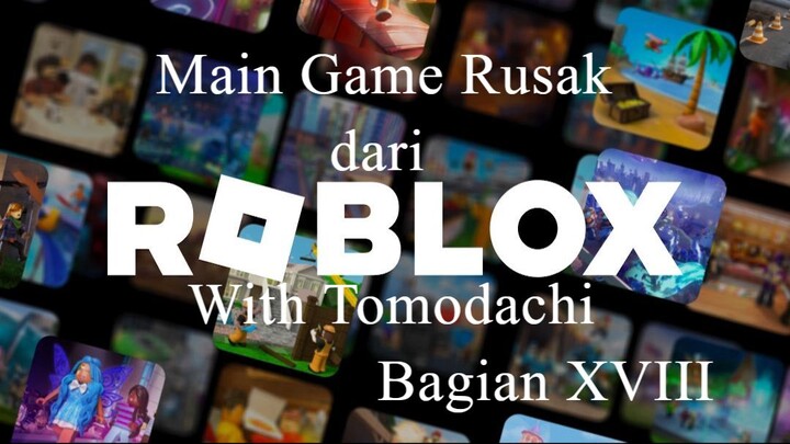Main Game Rusak dari Roblox With Tomodachi Bagian XVIII