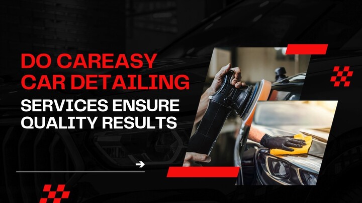 How Do CarEasy Car Detailing Services Ensure Quality Results?