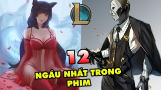 TOP 12 tướng NGẦU nhất trong các seri phim của Liên Minh Huyền Thoại | Sổ đặc biệt