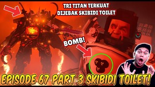 EPISODE BARU 67 PART 3 SKIBIDI TOILET! TRI TITAN TERKUAT BERHASIL DI KALAHKAN!