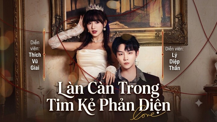 LÀM CÀN TRONG TIM KẺ PHẢN DIỆN (Lý Diệp Thần, Thích Vũ Giai)