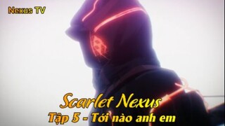 Scarlet Nexus Tập 5 - Tới nào anh em