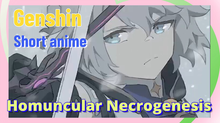[Genshin,  Short anime]Homuncular Necrogenesis