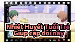 [Nhiệt Huyết Tuổi Trẻ] Những người bạn giúp cặp đôi này nhận ra tình cảm của họ_B