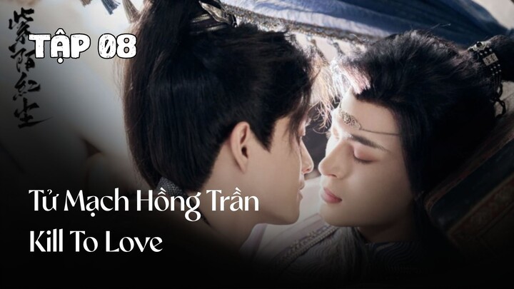Tập 8 || Tử Mạch Hồng Trần - Kill To Love | Phim bl vietsub