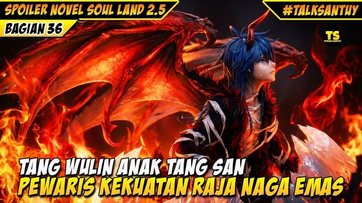 TANG WULIN PEWARIS KEKUATAN RAJA NAGA EMAS - SOUL LAND 2.5 DONGHUA 36