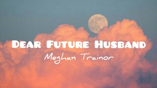 Meghan Trainor - Dear Future Husband(lyrics)