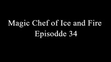 Magic Chef of Ice and Fire Episodde 34 Sub Indo