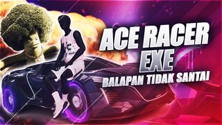 ACE RACER EXE | KEKOMPAKAN DALAM BALAPAN TIDAK SANTAI