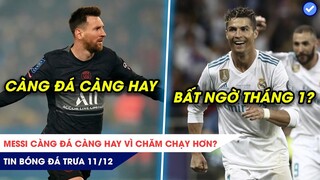 TIN BÓNG ĐÁ TRƯA 11/12: Chăm chạy, Messi càng đá càng hay? Real gây sốc với Ronaldo ngay tháng 1?