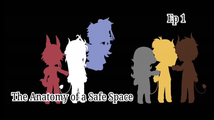 The Anatomy of a Safe Space || Ep 1 ||