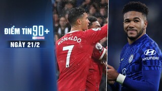 Điểm tin 90+ ngày 21/2 | Man Utd chạm cột mốc đặc biệt; Chelsea đón tin vui trước trận gặp Liverpool