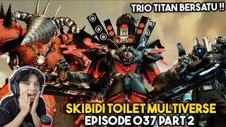 EPISODE BARU 037 PART 2 SKIBIDI TOILET MULTIVERSE! TRIO TITAN SIAP MEMBANTU TITAN TV MAN