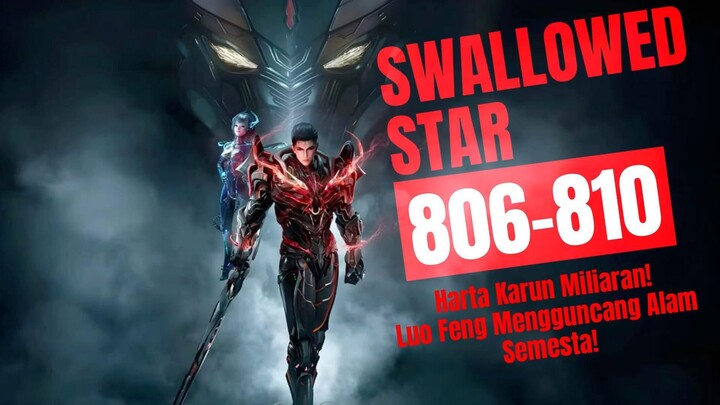 Harta Karun Miliaran! Luo Feng Mengguncang Alam Semesta! | Swallowed Star Bab 806-810