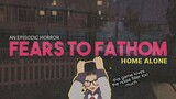 Fears to Fathom Episode 01 - Home Alone #VCreator