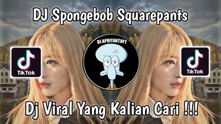 DJ SPONGEBOB SQUAREPANTS VIRAL TIK TOK TERBARU 2023 YANG KALIAN CARI !