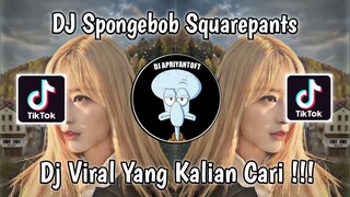 DJ SPONGEBOB SQUAREPANTS VIRAL TIK TOK TERBARU 2023 YANG KALIAN CARI !