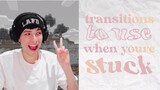 unique transitions to use when you're stuck | zaraudio