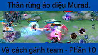 Thần rừng ảo diệu Murad và cách gánh team #10