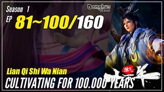 【Lan Qi Shi Wa Nian】 Season 1 EP 81~100 - Cultivating For 100000 Years | Donghua - 1080P