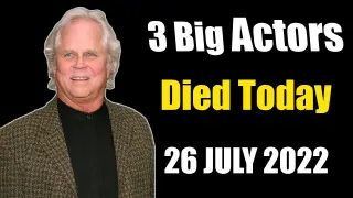 Three Big Actors Died Today 26th July 2022