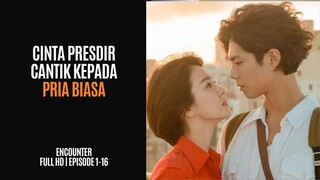 ENCOUNTER | FULL HD | EPISODE 1-16 | PRESDIR CANTIK JATUH CINTA KE KARYAWAN BIASA