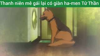 Thanh niên mê gái lại có giàn ha-men Tử Thần #16