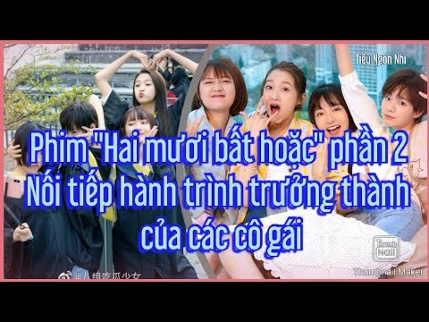 Phim "Hai mươi bất hoặc" phần 2: Nối tiếp hành trình trưởng thành của các cô gái