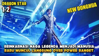 Reinkarnasi Naga Legenda Over Power Menjadi Tubuh Manusia  - Dragon Star Episode 1 & 2