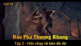 Đấu Phá Thương Khung Tập 2 - Hắn chạy về bên đó rồi