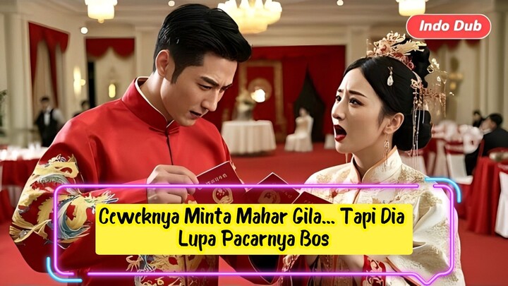 Ceweknya Minta Mahar Gila... Tapi Dia Lupa Pacarnya Bos Konglomerat!