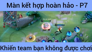 Màn kết hợp hoàn hảo khiến team bạn không được chơi #7