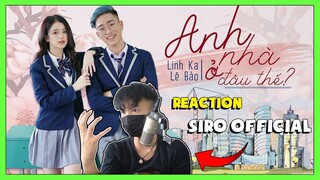 ANH NHÀ Ở ĐÂU THẾ - AMEE x B RAY || LINH KA ft LÊ BẢO || MV COVER (REACTION SIRO OFFICIAL)