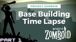Project Zomboid base building time lapse | gameplay | Part 01