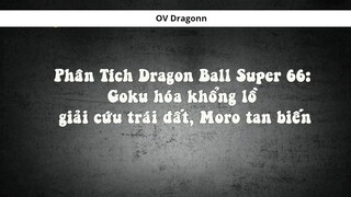 [Phân Tích DBS 66]. Goku hóa khổng lồ giải cứu trái đất, Moro tan biến 1