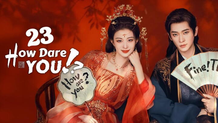 HOW DARE YOU - Episode 23 | 🇨🇳 | C-DRAMA| #wangchuran #Changlei