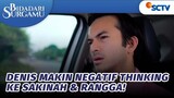 Denis Makin Negatif Thinking ke Sakinah dan Rangga! | Bidadari Surgamu - Episode 424