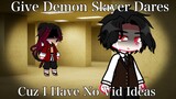 Give Demon Slayer Dares Cuz I Have No Video Ideas.