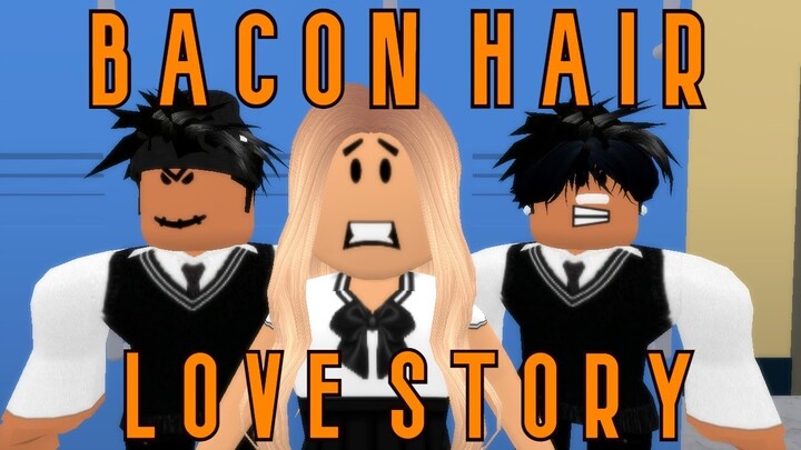 Bacon Hair Love Story | A Roblox Story | Part 4 | cringe warning 😬 -  Bilibili