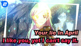 Your lie in April|I like you, yet I can't say it._2